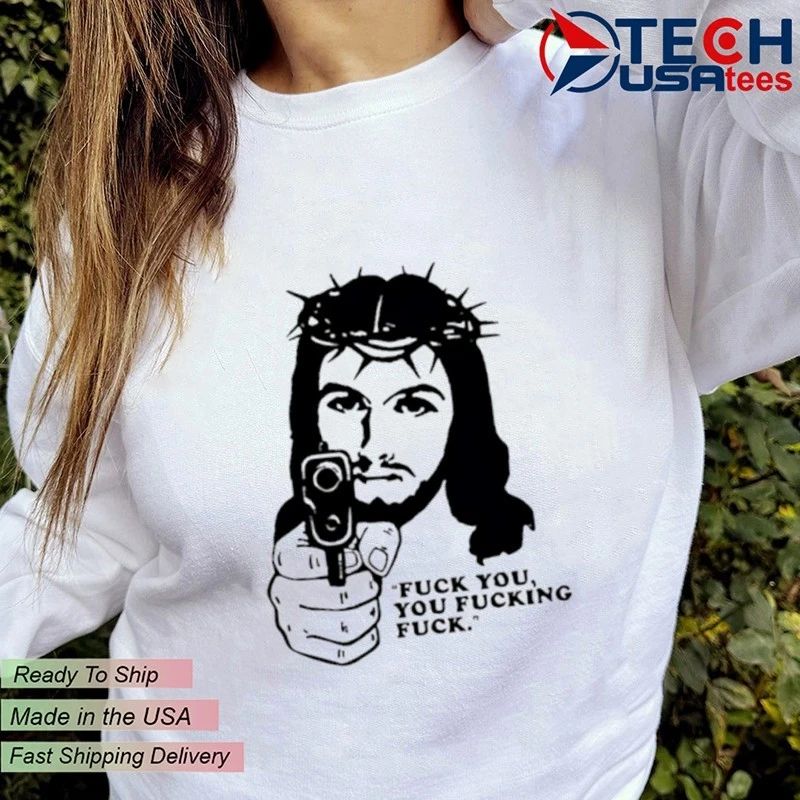 Jesus with gun fck you you fcking fck shirt