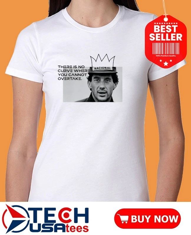 Ayrton Senna quote there is no curve where you cannot shirt