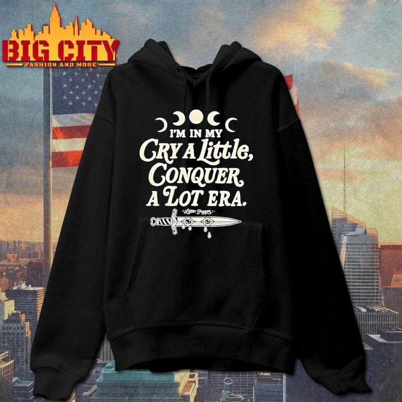 Im In My Cry A Little Conquer A Lot Era Shirt