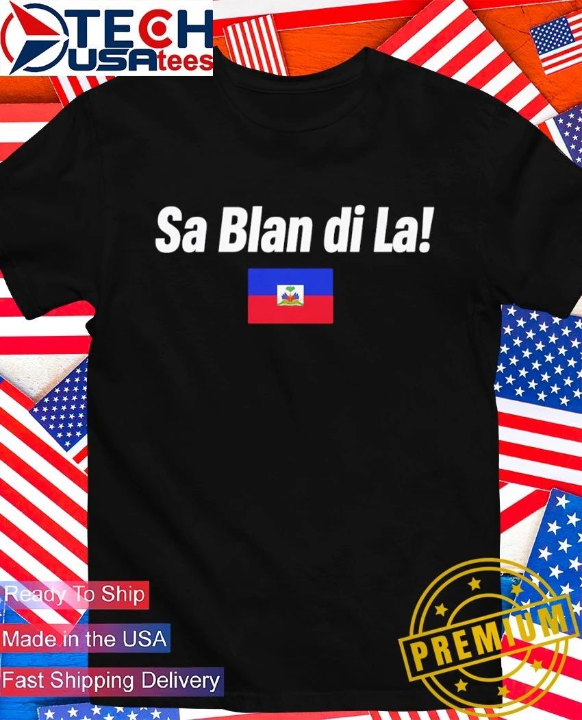Sa Blan Di La Haitian flag shirt