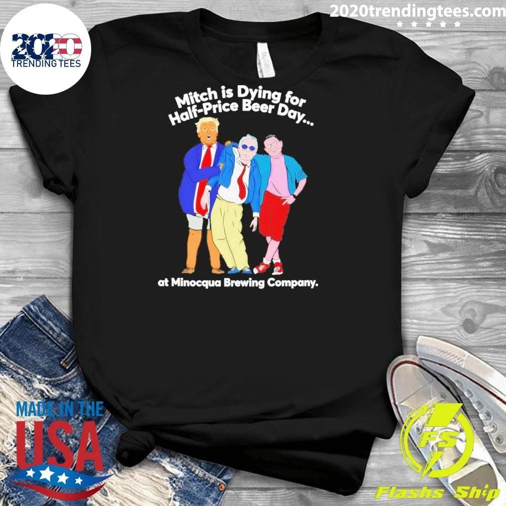 Donald Trump Mitch Mcconnell Stephen Colbert Mitch Is Dying For Half-price Beer Shirt