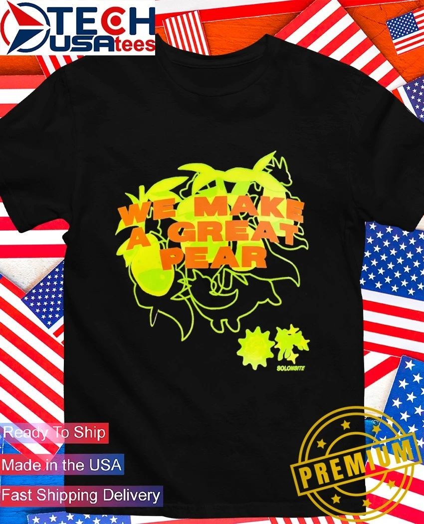 We make a great pear shirt