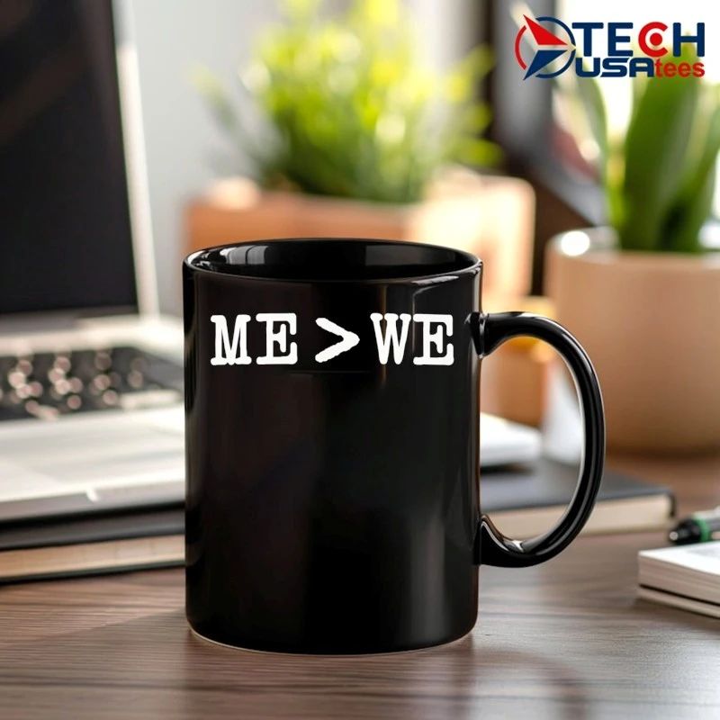 Me is greater than we shirt