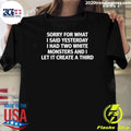 Sorry For What I Said Yesterday I Had Two White Monsters And I Let It Create A Third Tee Shirt