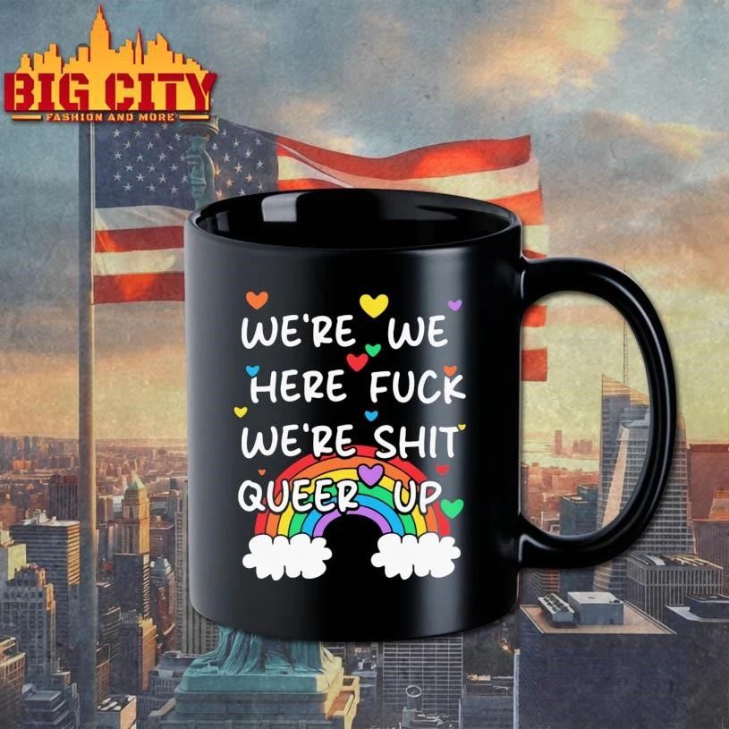 We’re We Here Fuck We’re Shit Queer Up Rainbow Shirt