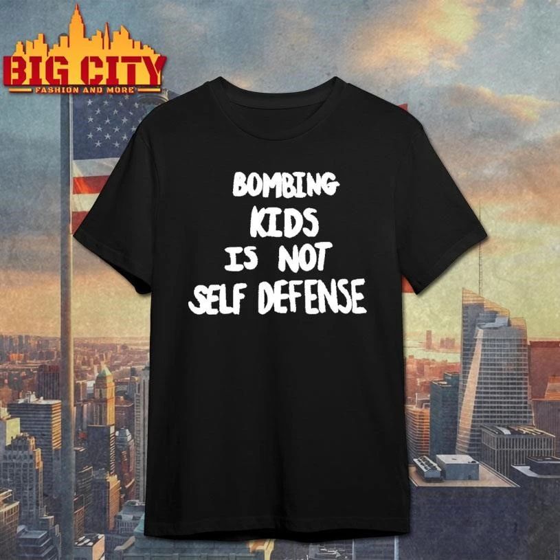 Bombing Kids Is Not Self Defense T-Shirt