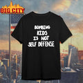 Bombing Kids Is Not Self Defense T-Shirt