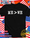 Me is greater than we shirt