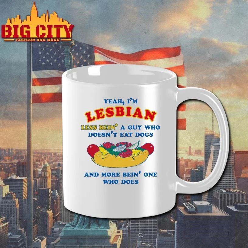 Yeah, I’m Lesbian, Less Bein’ A Guy Who Doesn’t Eat Dogs And More Bein’ One Who Does Funny Shirt