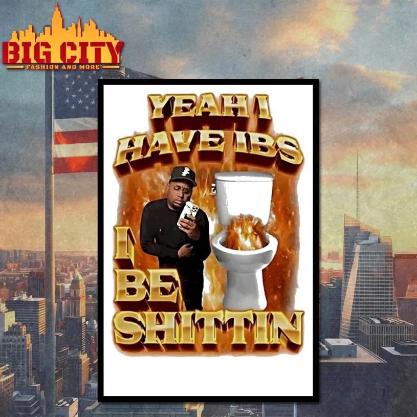 Yeah I Have Ibs I Be Shittin 90s Bootleg Shirt