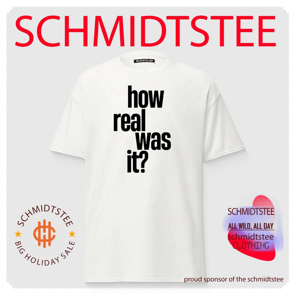 How Real Was It shirt