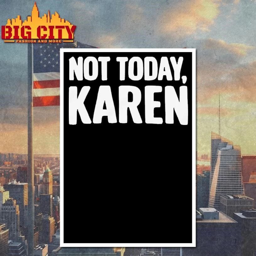 Not Today Karen Funny Sarcastic Graphic Shirt