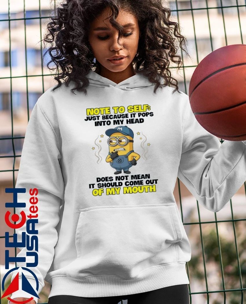 Minion note to self just because it pops into my head does not mean it should come out of my mouth shirt