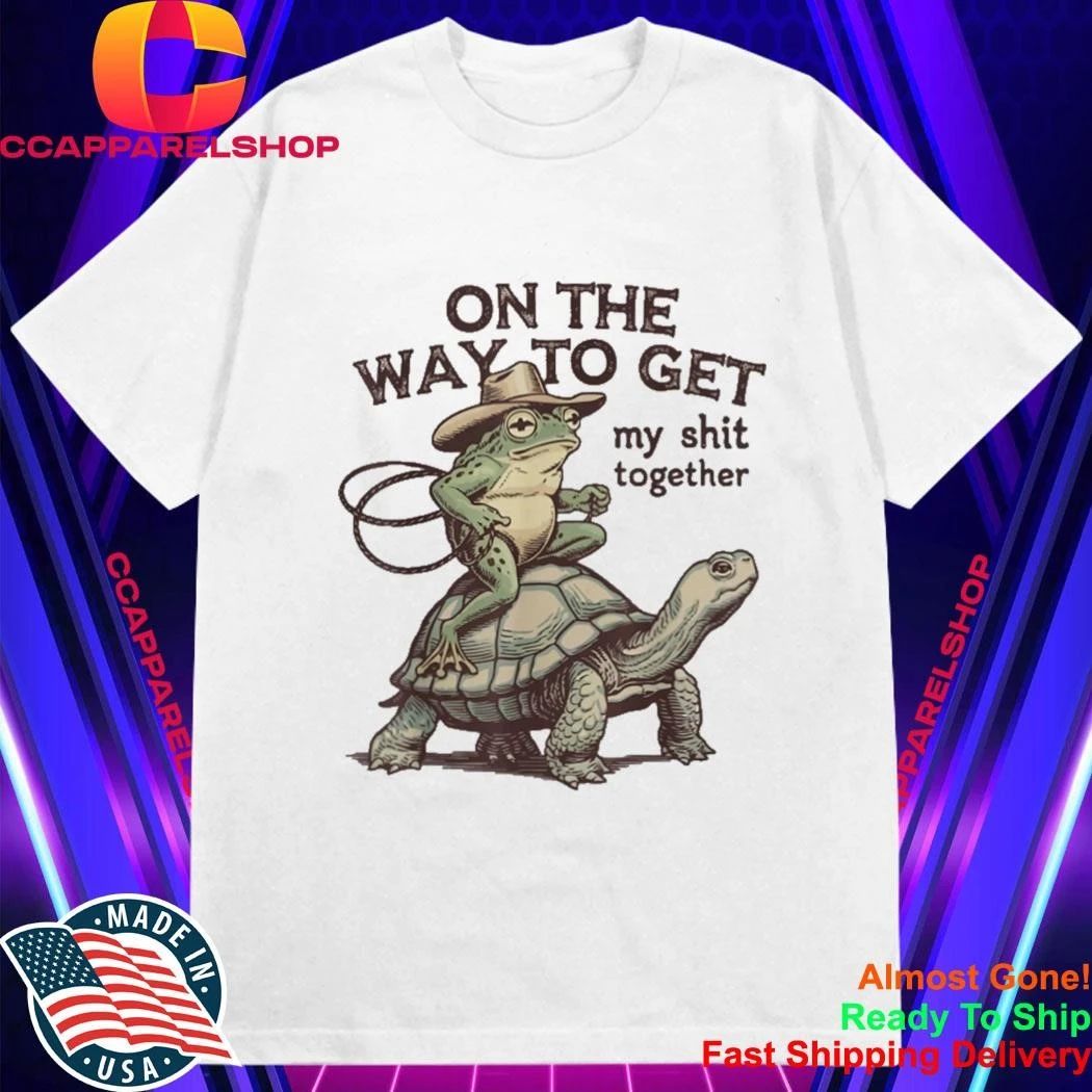 On My Way to Get My Shit Together Turtle And Frog Shirt