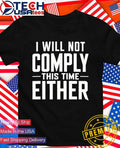 I will not comply this time either shirt