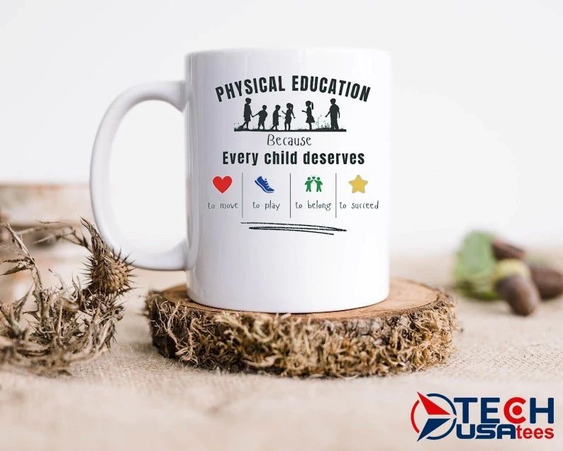 Physical education because every child deserves to move to play to belong to succeed shirt