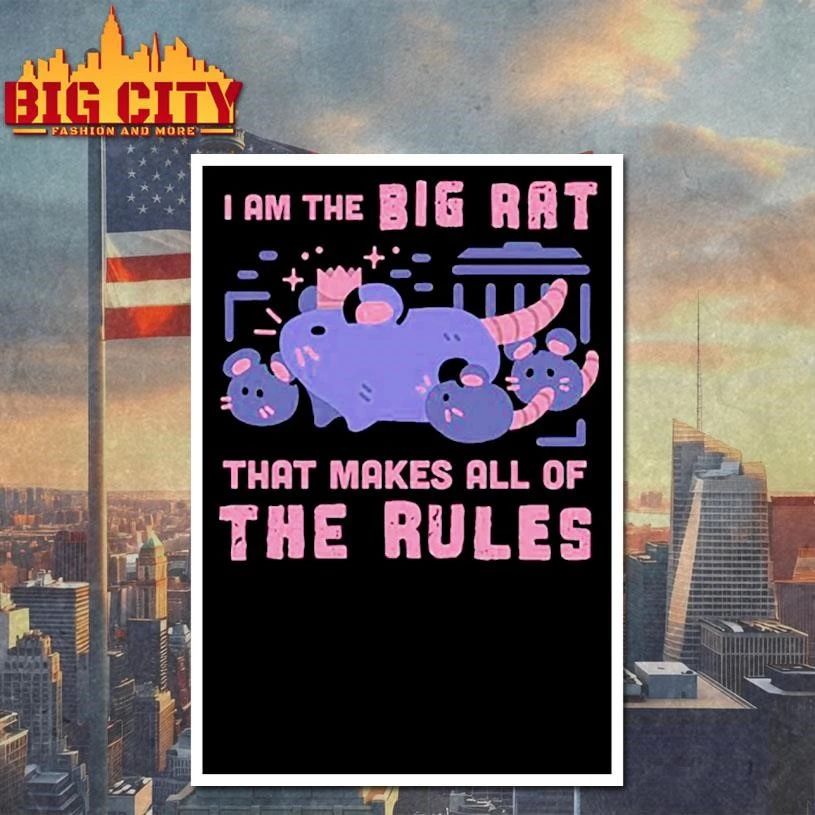 I Am The Big Rat That Makes All Of The Rules Graphic Shirt