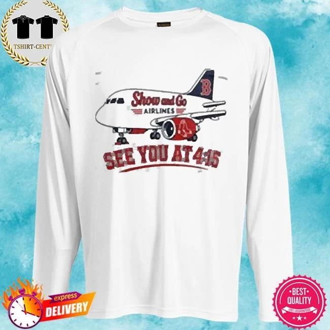 Boston Red Sox x Show And Go Airlines See You At 4 15 T-Shirt Boston Red Sox Shirt
