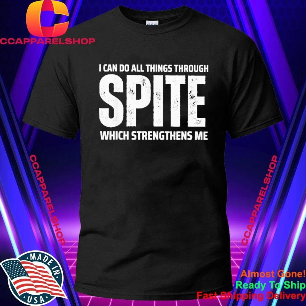 I can do All Things Through Spite Which Strengthens Me Shirt