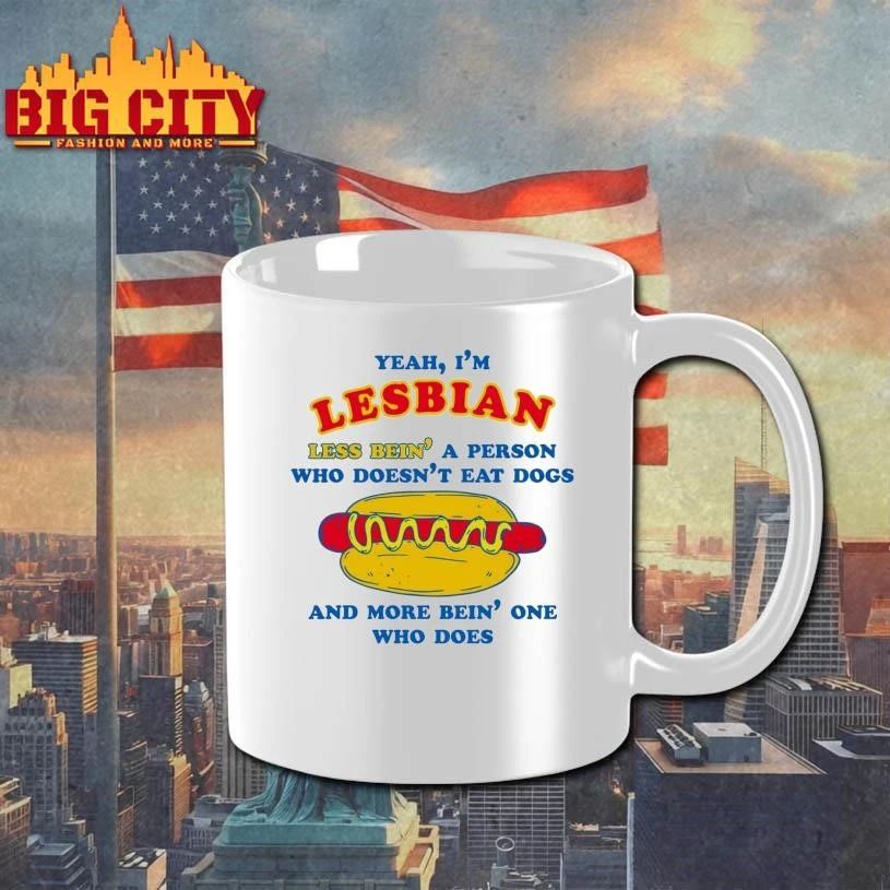 Yeah, I’m Lesbian, Less Bein’ A Guy Who Doesn’t Eat Dogs And More Bein’ One Who Does Shirt