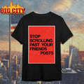 Stop Scrolling Past Your Friends Posts Red Typographic Graphic Shirt