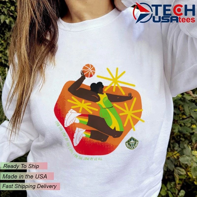 Seattle Storm WNBA for the love of the game for the love of us all shirt