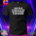 I Must Be An 18 Year Old In 2001 The Way I’m Ready To Die For Bush Shirt