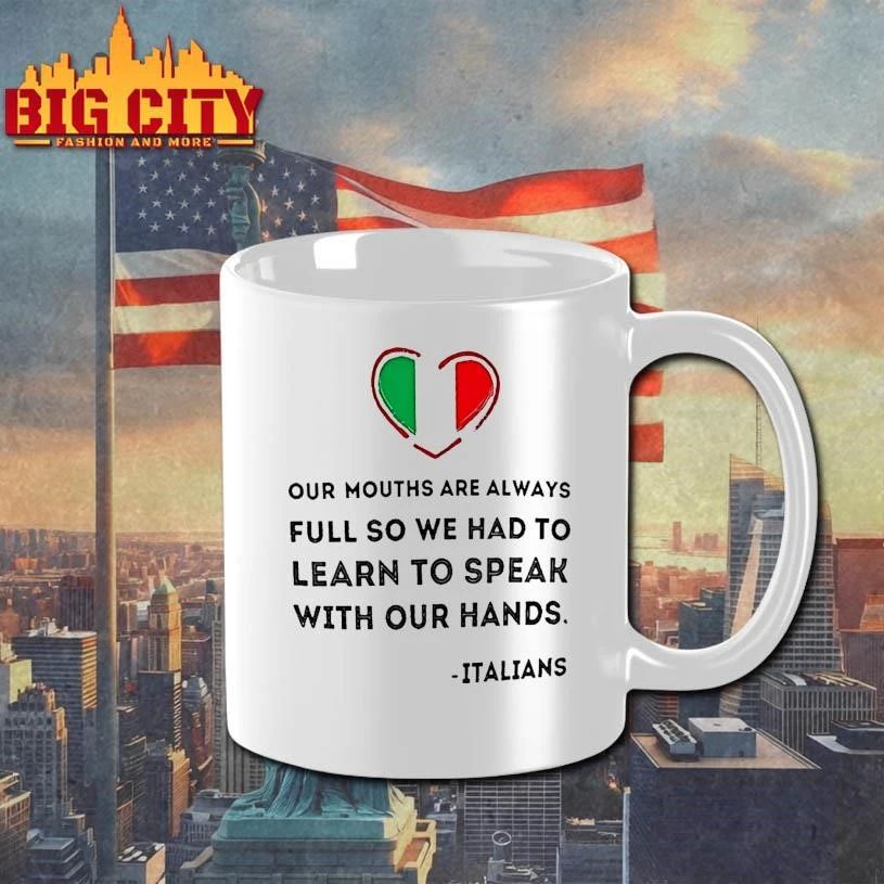 Italians Our Mouths Are Always Full So We Had To Learn To Speak With Our Hands Quote Shirt