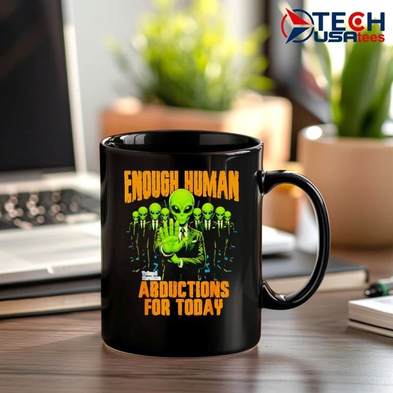 Cool Alien Enough Human Abductions for today shirt