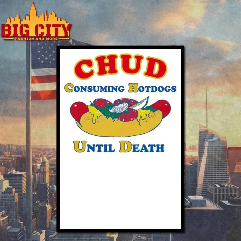 CHUD Consuming Hotdogs Until Death Funny Shirt