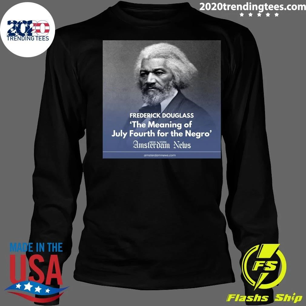 Frederick Douglass The Meaning Of July Fourth For The Negro Amsterdam News Shirt