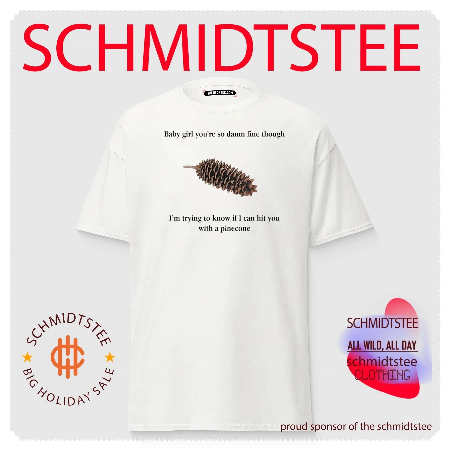 Baby Girl You’re So Damn Fine Though I’m Trying to Know if I Can Hit You With a Pinecone shirt