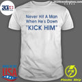 Never Hit A Man When He’s Down Kick Him Tee Shirt