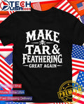 Make tar and feathering great again shirt