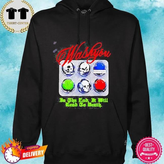 Washyou in the end it will lead to death 2026 shirt