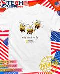 Why am I so fly National Geographic Minion Bee shirt