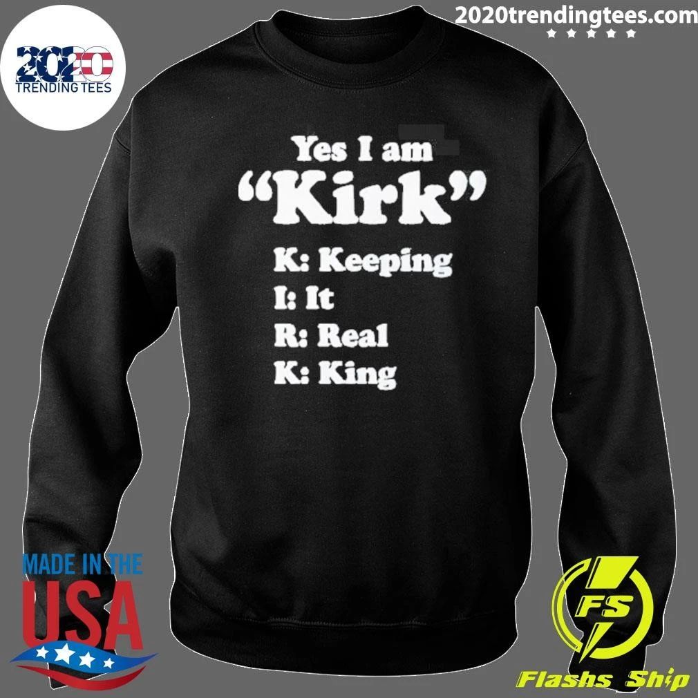 Yes I Am Kirk Keeping It Real King Tee Shirt