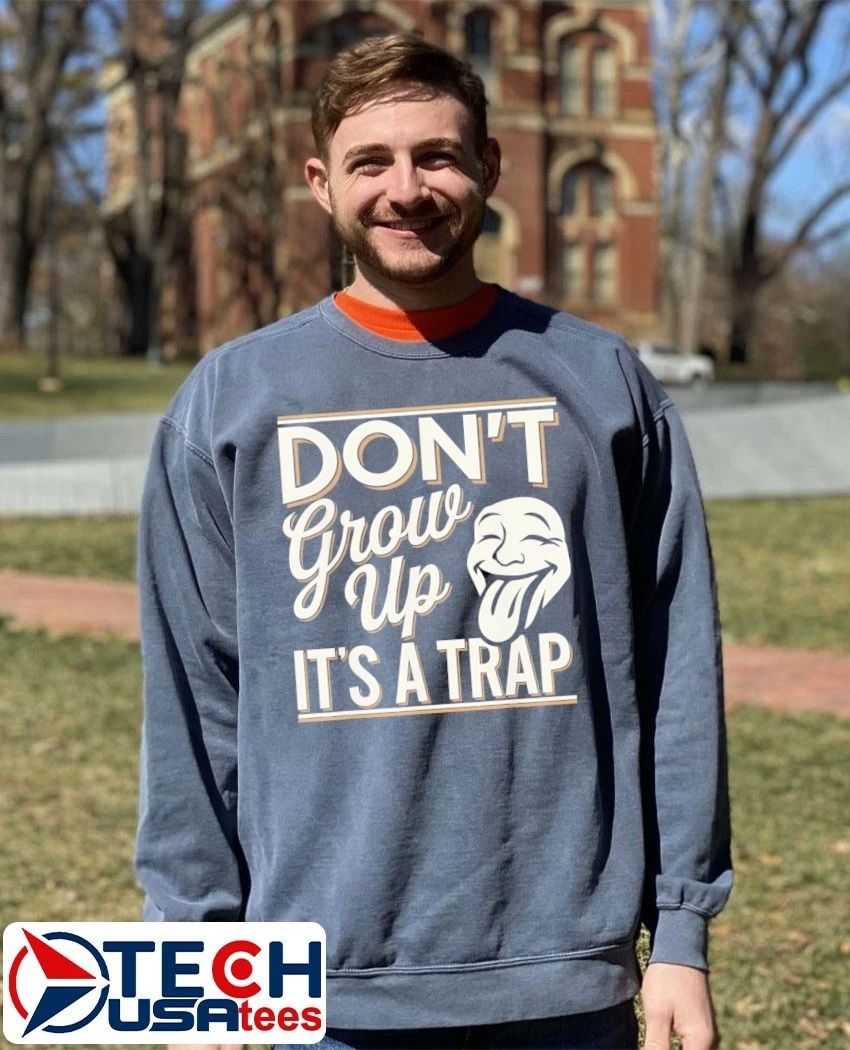 Don’t grow up it’s a trap shirt