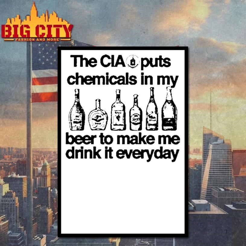 The Cia Puts Chemicals In My Beer To Make Me Drink It Everyday Tour 2026 Graphic Shirt