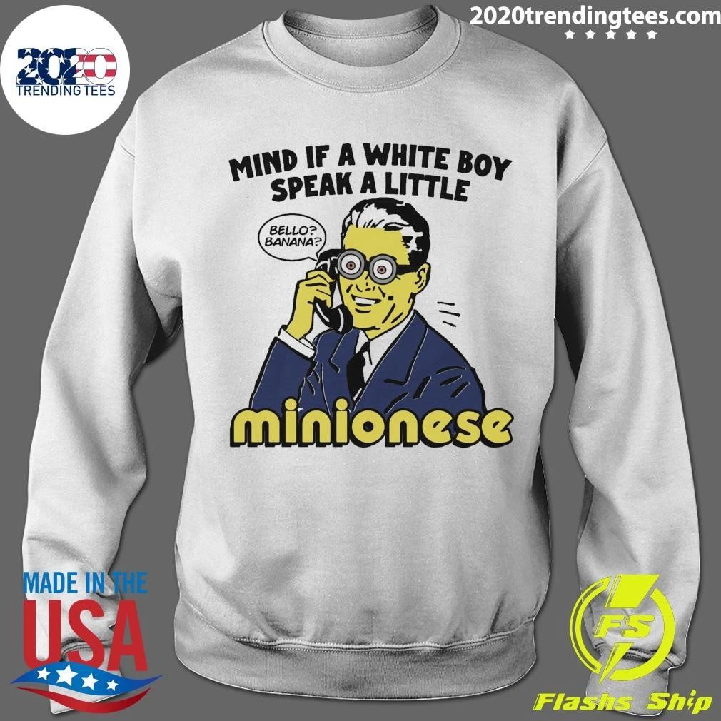 Mind If A White Boy Speak A Little Minionese Shirt