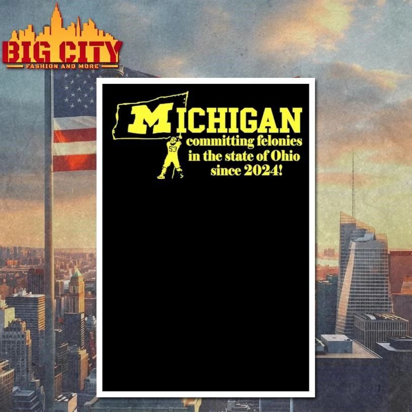 Michigan Committing Felonies In The State Of Ohio Since 2024 Vintage Shirt