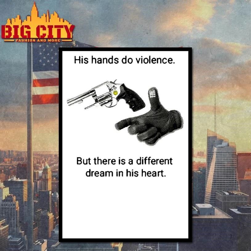 His hands do violence But there is a different dream in his heart gun finger shirt