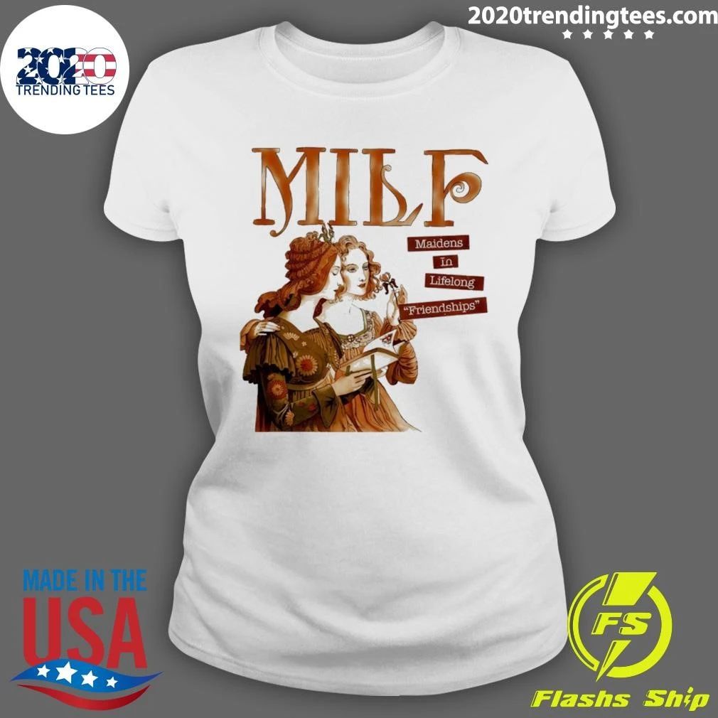 Milf Maidens In Lifelong Friendships Funny Shirt