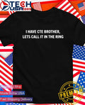 I have cte brother lets call it in the ring shirt