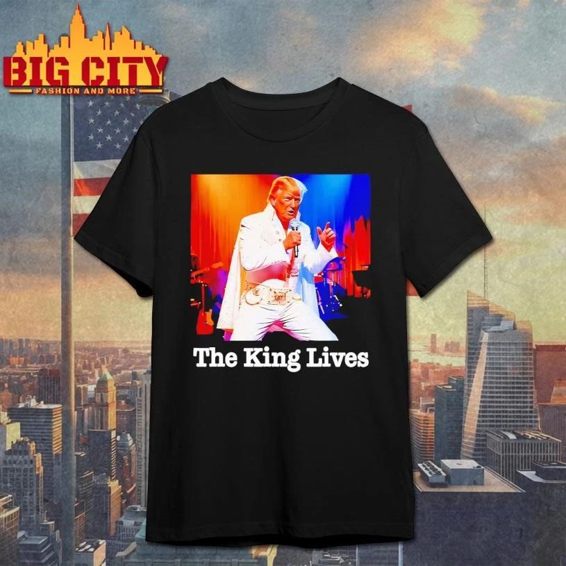 The King Lives Trump Funny shirt