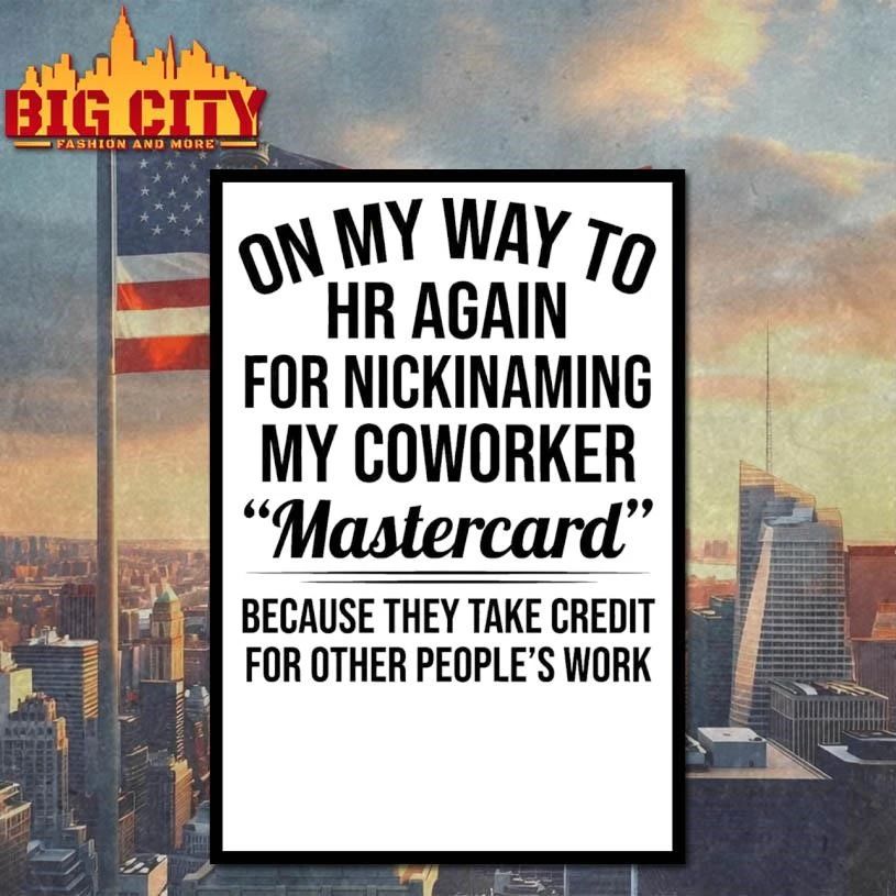 On My Way To HR Again For Nicknaming My Coworker Mastercard Shirt