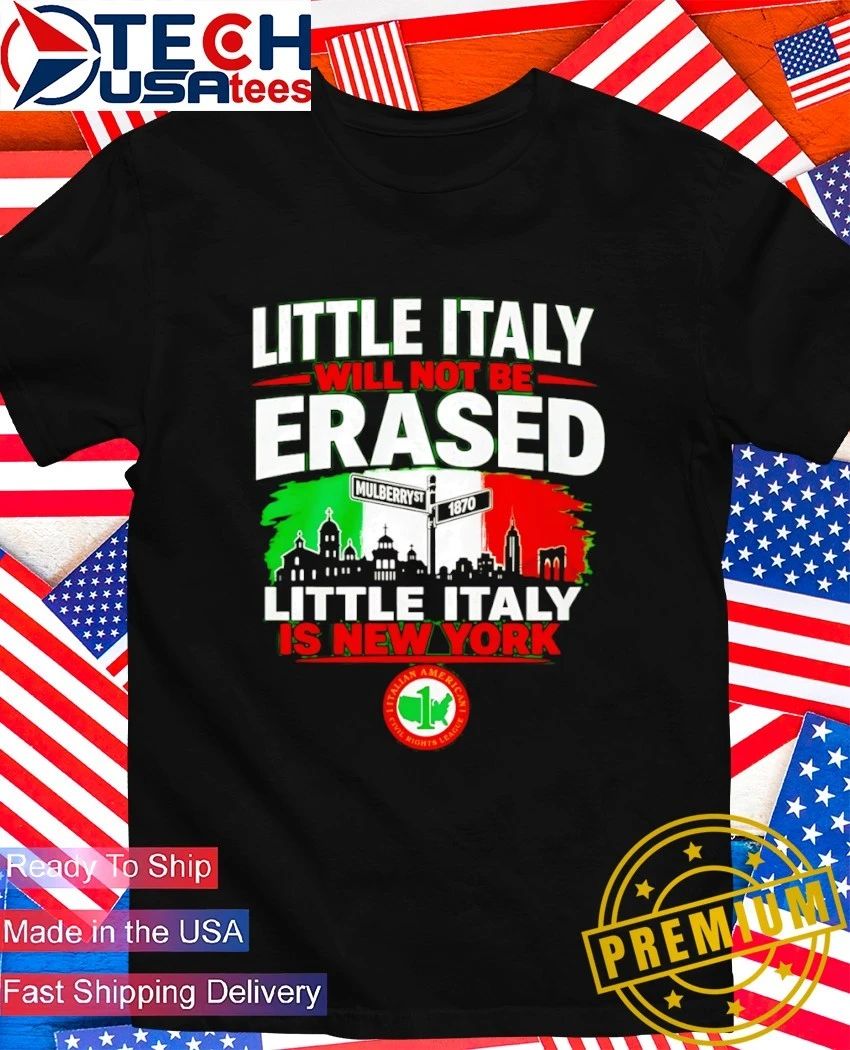 Little Italy will not be erased little Italy is New York shirt