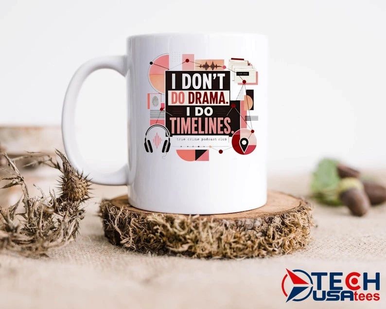 I don’t do drama I do timelines shirt