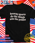 Hooray sports do the things win the points shirt