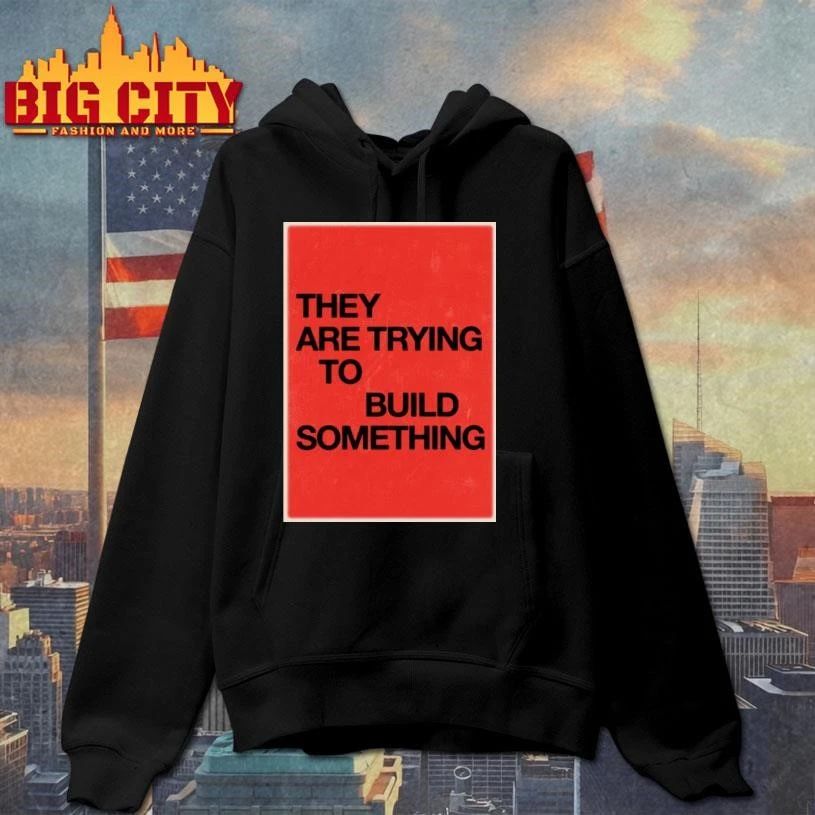 They Are Trying To Build Something Aesthetic Red Typography Quote Shirt